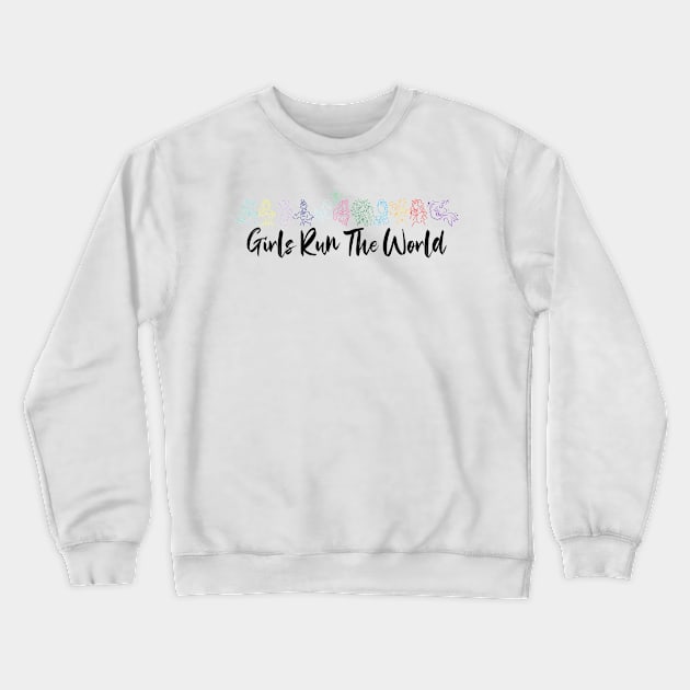 Girls Run The World Crewneck Sweatshirt by AuntPuppy